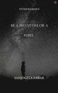 bokomslag Be a Phantom Or A Rebel