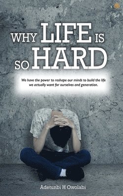 Why Life Is So Hard 1