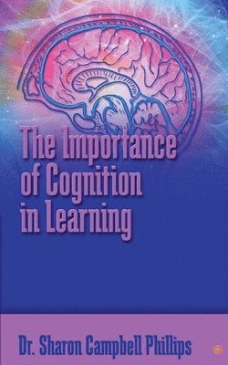 The Importance of Cognition in Learning 1