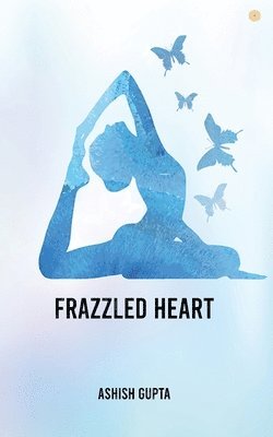 Ashish Gupta - Frazzled Heart, Häftad