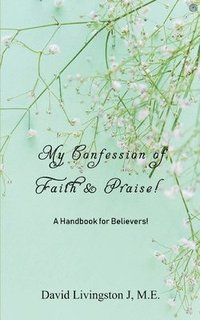 bokomslag My Confession of Faith & Praise!