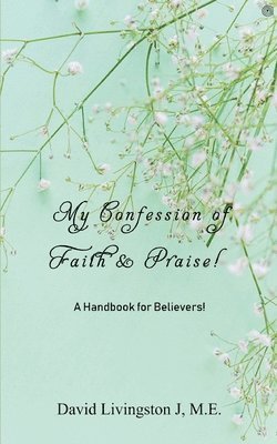 bokomslag My Confession of Faith & Praise!