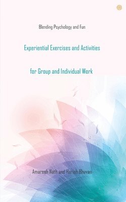 Experiential Exercises and Activities for Group and Individual Work 1