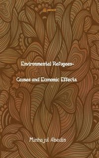 bokomslag Environmental Refugees- Causes and Economic Effects.