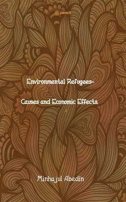 Environmental Refugees- Causes and Economic Effects. 1