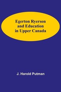 bokomslag Egerton Ryerson And Education In Upper Canada