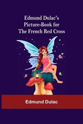 Edmund Dulac'S Picture-Book For The French Red Cross 1
