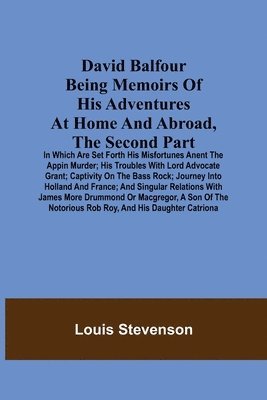 David Balfour Being Memoirs Of His Adventures At Home And Abroad, The Second Part 1