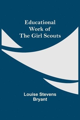 Louise Stevens Bryant - Educational Work Of The Girl Scouts, Häftad