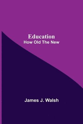 James J Walsh, James J. Walsh - Education; How Old The New, Häftad