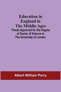 bokomslag Education In England In The Middle Ages; Thesis Approved For The Degree Of Doctor Of Science In The University Of London