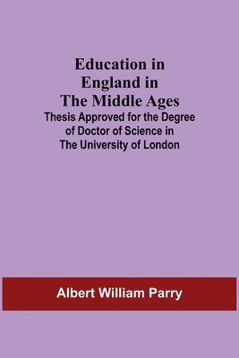 bokomslag Education In England In The Middle Ages; Thesis Approved For The Degree Of Doctor Of Science In The University Of London
