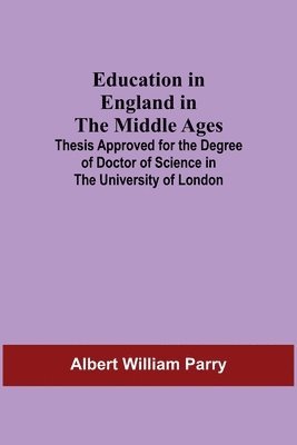 bokomslag Education In England In The Middle Ages; Thesis Approved For The Degree Of Doctor Of Science In The University Of London