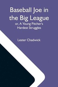 bokomslag Baseball Joe In The Big League; Or, A Young Pitcher'S Hardest Struggles