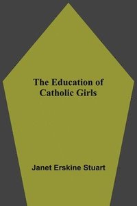 bokomslag The Education Of Catholic Girls