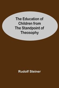 bokomslag The Education Of Children From The Standpoint Of Theosophy