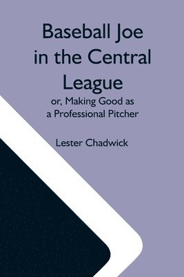 bokomslag Baseball Joe In The Central League; Or, Making Good As A Professional Pitcher