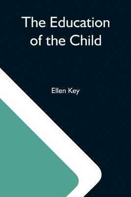 Ellen Key - Education Of The Child, Häftad