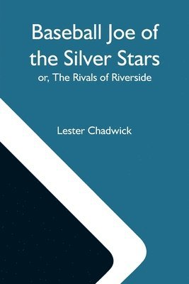 Baseball Joe Of The Silver Stars; Or, The Rivals Of Riverside 1