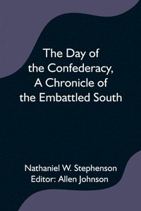 bokomslag The Day of the Confederacy, A Chronicle of the Embattled South,