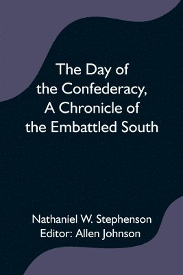 Nathaniel W Stephenson, Nathaniel W. Stephenson, Allen Johnson - Day of the Confederacy, A Chronicle of the Embattled South,, Häftad