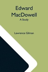 bokomslag Edward Macdowell; A Study