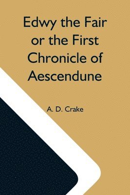 Edwy The Fair Or The First Chronicle Of Aescendune 1