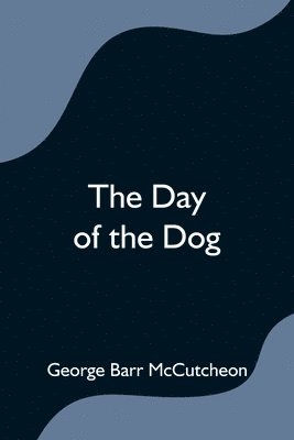 George Barr McCutcheon, George Barr Mccutcheon - Day of the Dog, Häftad
