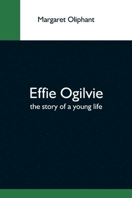 bokomslag Effie Ogilvie; The Story Of A Young Life