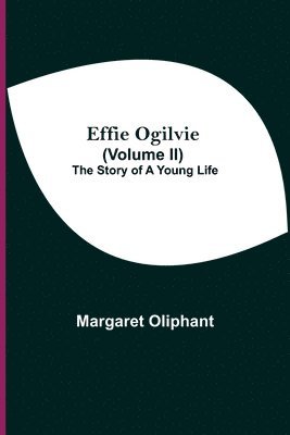 bokomslag Effie Ogilvie (Volume Ii); The Story Of A Young Life