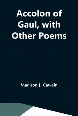 Accolon Of Gaul, With Other Poems 1