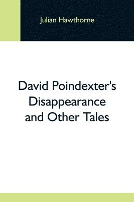 David Poindexter'S Disappearance And Other Tales 1