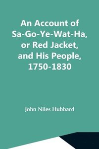 bokomslag An Account Of Sa-Go-Ye-Wat-Ha, Or Red Jacket, And His People, 1750-1830