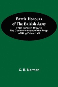 bokomslag Battle Honours Of The British Army; From Tangier, 1662, To The Commencement Of The Reign Of King Edward Vii