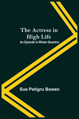 bokomslag Actress In High Life; An Episode In Winter Quarters