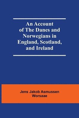 bokomslag Account Of The Danes And Norwegians In England, Scotland, And Ireland