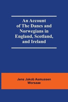 bokomslag An Account Of The Danes And Norwegians In England, Scotland, And Ireland