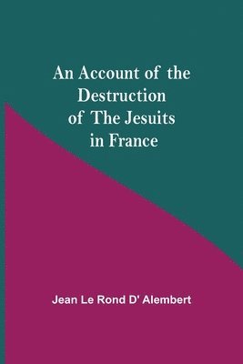 bokomslag An Account Of The Destruction Of The Jesuits In France