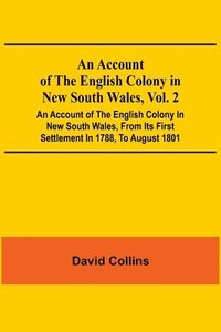 bokomslag Account Of The English Colony In New South Wales, Vol. 2; An Account Of The English Colony In New South Wales, From Its First Settlement In 1788, To August 1801