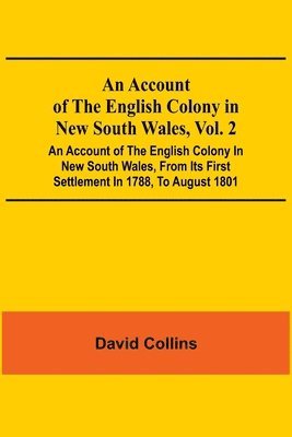 bokomslag Account Of The English Colony In New South Wales, Vol. 2; An Account Of The English Colony In New South Wales, From Its First Settlement In 1788, To August 1801