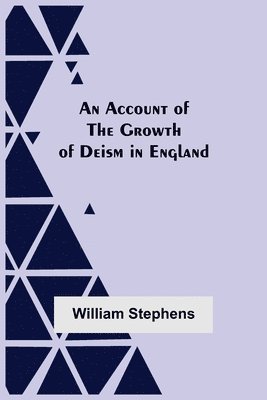 bokomslag An Account Of The Growth Of Deism In England