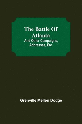 Battle Of Atlanta; And Other Campaigns, Addresses, Etc.