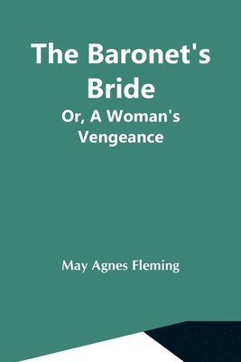 bokomslag The Baronet'S Bride; Or, A Woman'S Vengeance