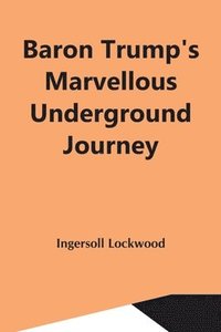 bokomslag Baron Trump'S Marvellous Underground Journey