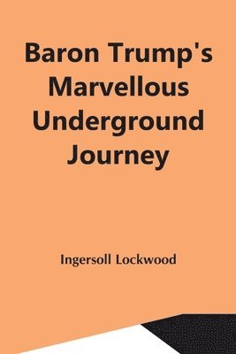 Baron Trump'S Marvellous Underground Journey 1