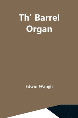 Edwin Waugh - Th' Barrel Organ, Häftad