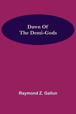 Raymond Z Gallun, Raymond Z. Gallun - Dawn Of the Demi-Gods, Häftad