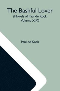 bokomslag Bashful Lover (Novels Of Paul De Kock Volume XIX)