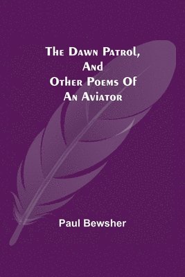 The Dawn Patrol, and other poems of an aviator 1