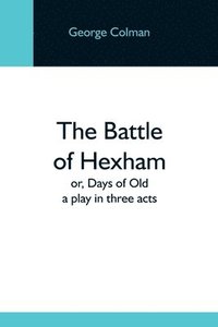 bokomslag Battle Of Hexham; Or, Days Of Old
